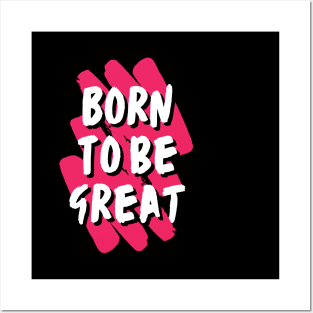 Born to be great Posters and Art